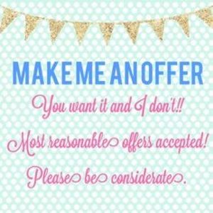 MAKE ME AN OFFER. All reasonable offers accepted!